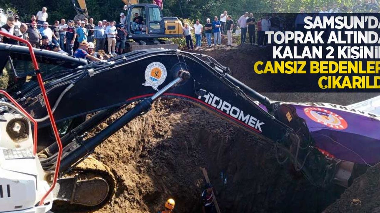 Samsun'da toprak altında kalan 2 kişinin cansız bedenleri çıkarıldı