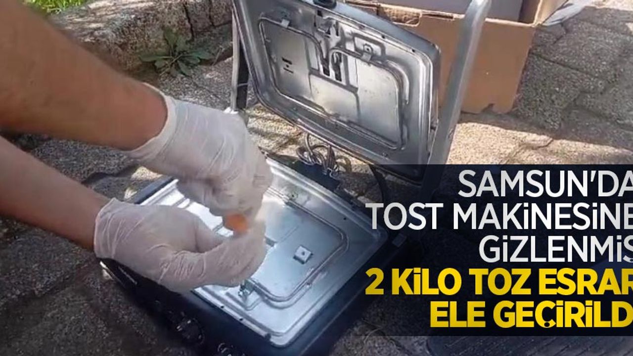 Samsun'da tost makinesine gizlenmiş 2 kilo toz esrar ele geçirildi