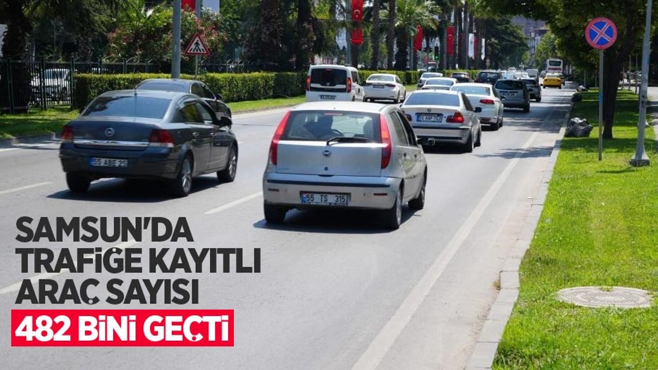 Samsun'da trafiğe kayıtlı araç sayısı 482 bini geçti