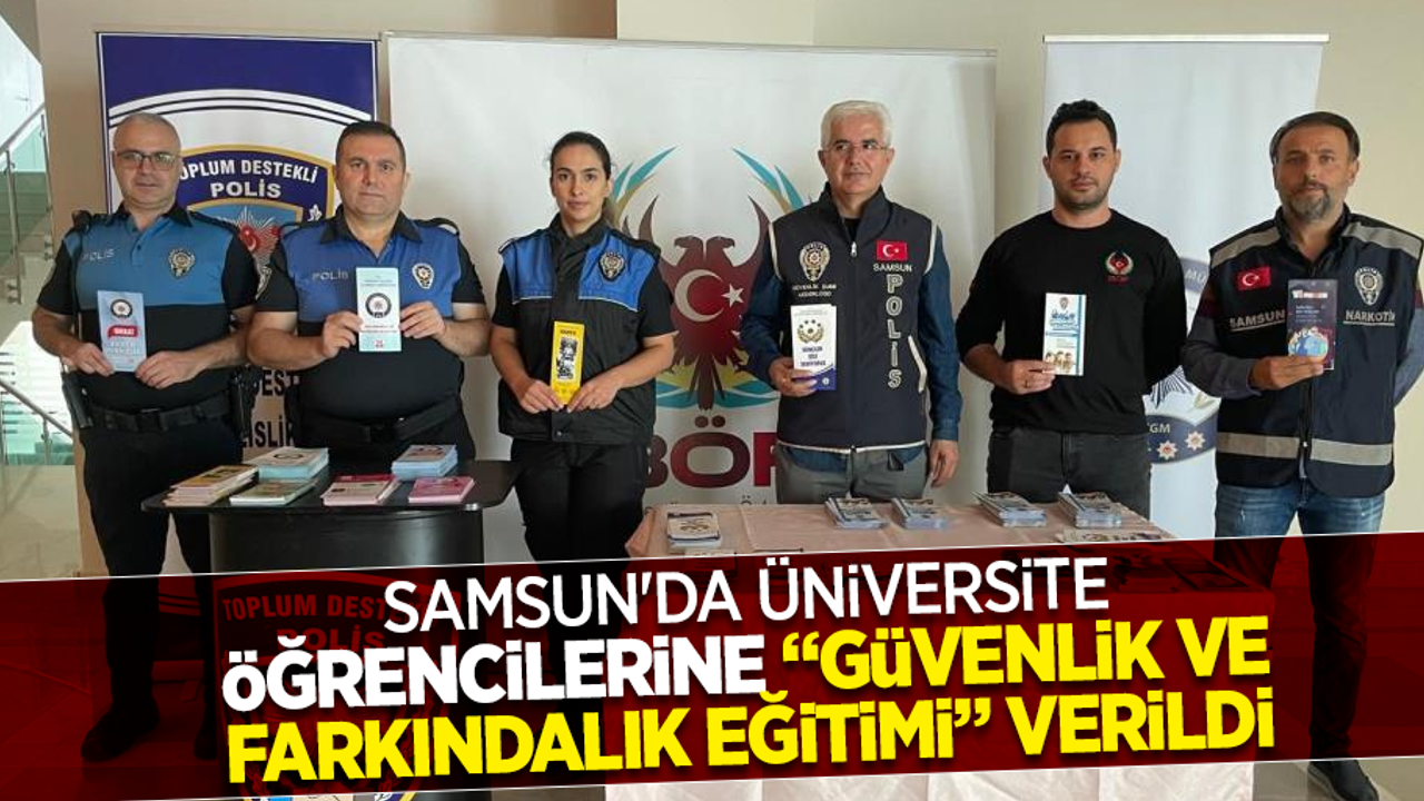 Samsun'da üniversite öğrencilerine "Güvenlik ve Farkındalık Eğitimi" verildi