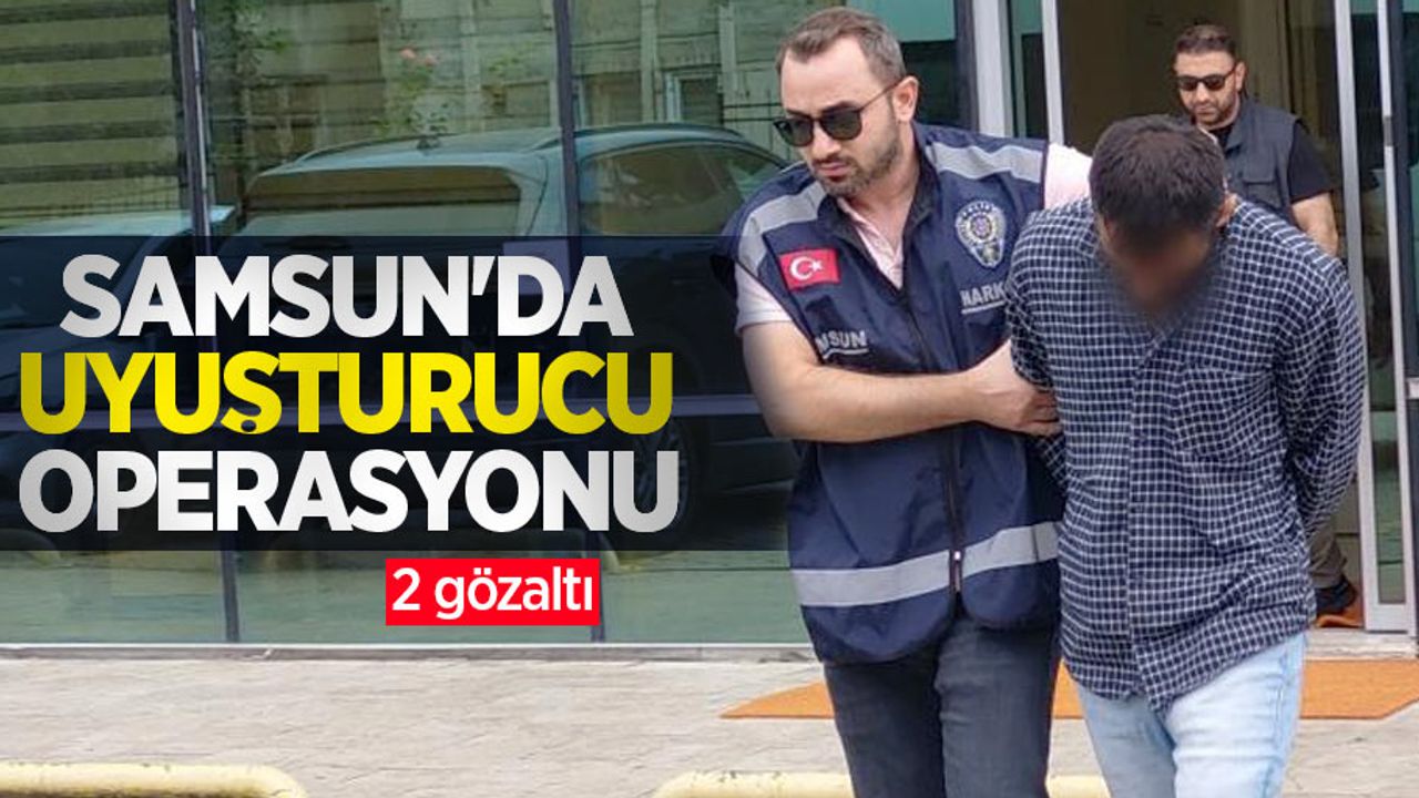 Samsun'da uyuşturucu operasyonu: 2 gözaltı