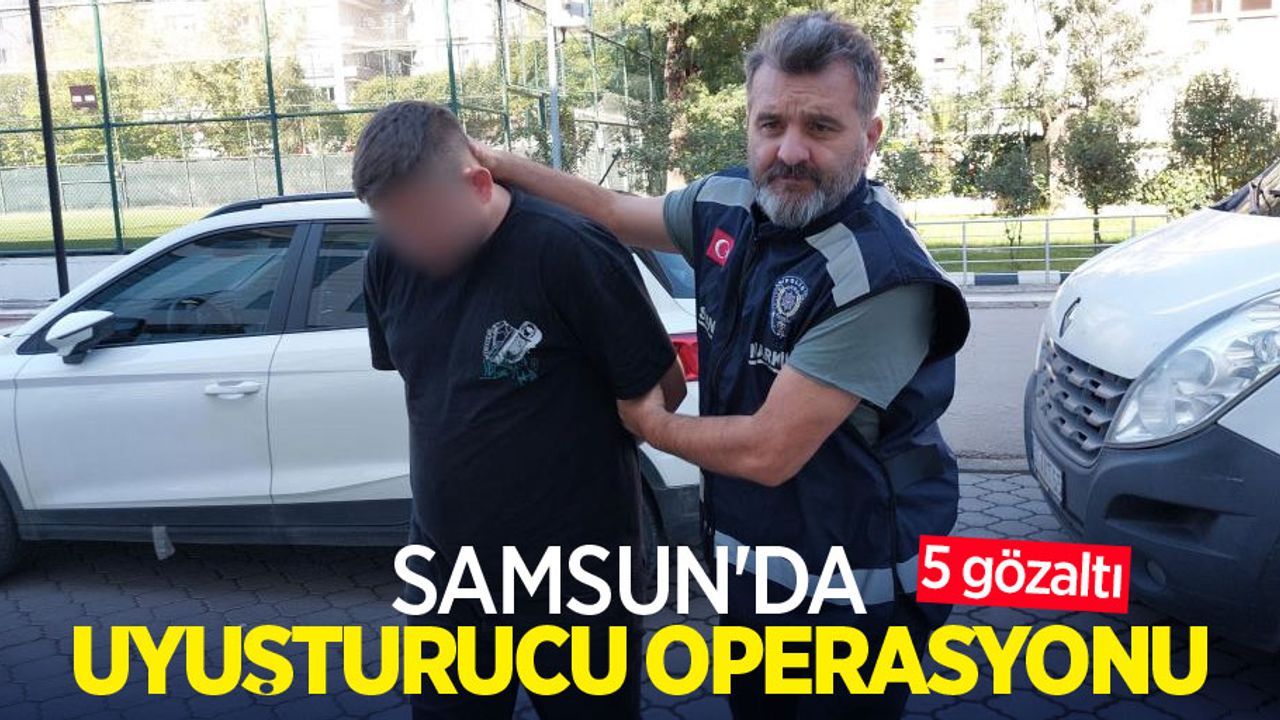 Samsun'da uyuşturucu operasyonu: 5 gözaltı