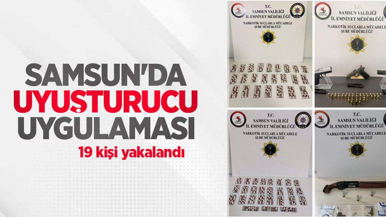 Samsun'da uyuşturucu uygulaması: 19 kişi yakalandı