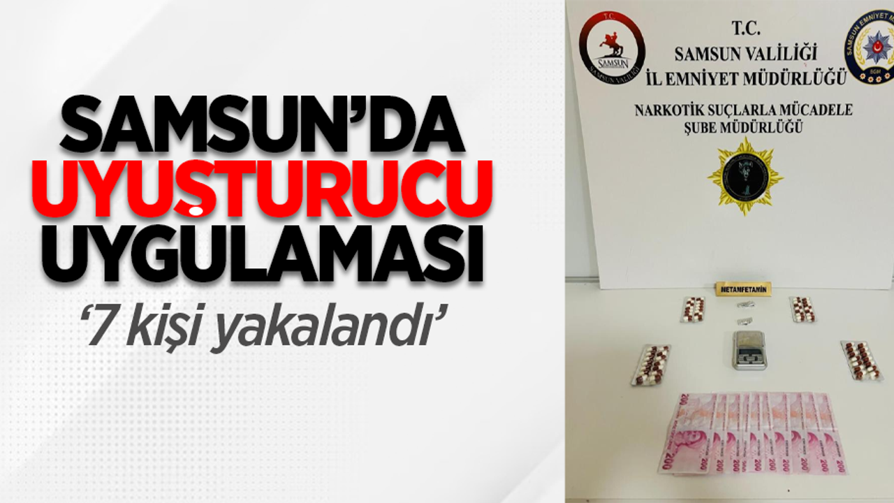 Samsun'da uyuşturucu uygulaması: 7 kişi yakalandı