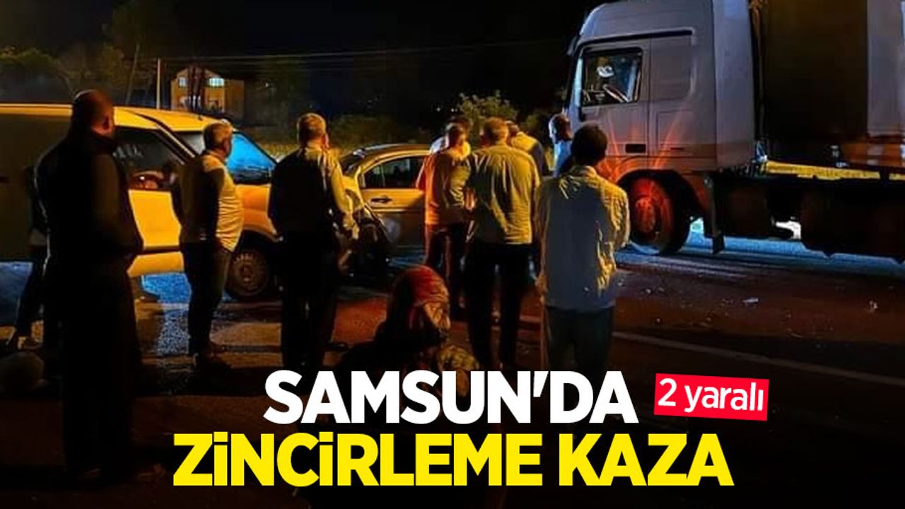 Samsun'da zincirleme kaza: 2 yaralı