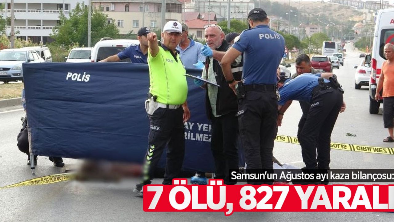 Samsun'un Ağustos ayı kaza bilançosu: 7 ölü, 827 yaralı