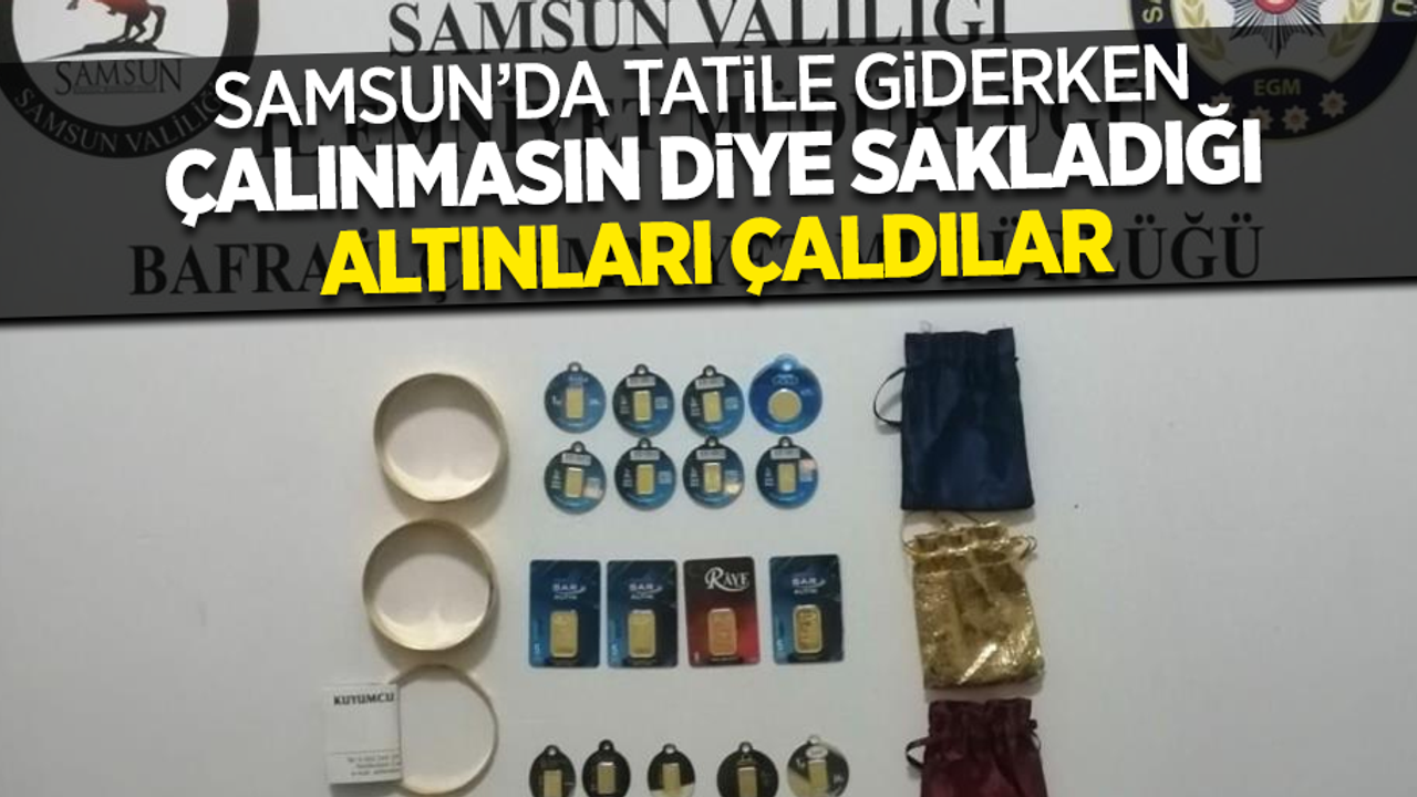 Samsun’da tatile giderken sakladığı altınları çalındı