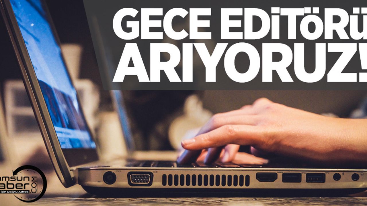 Samsunhaber.com gece editörü arıyor 
