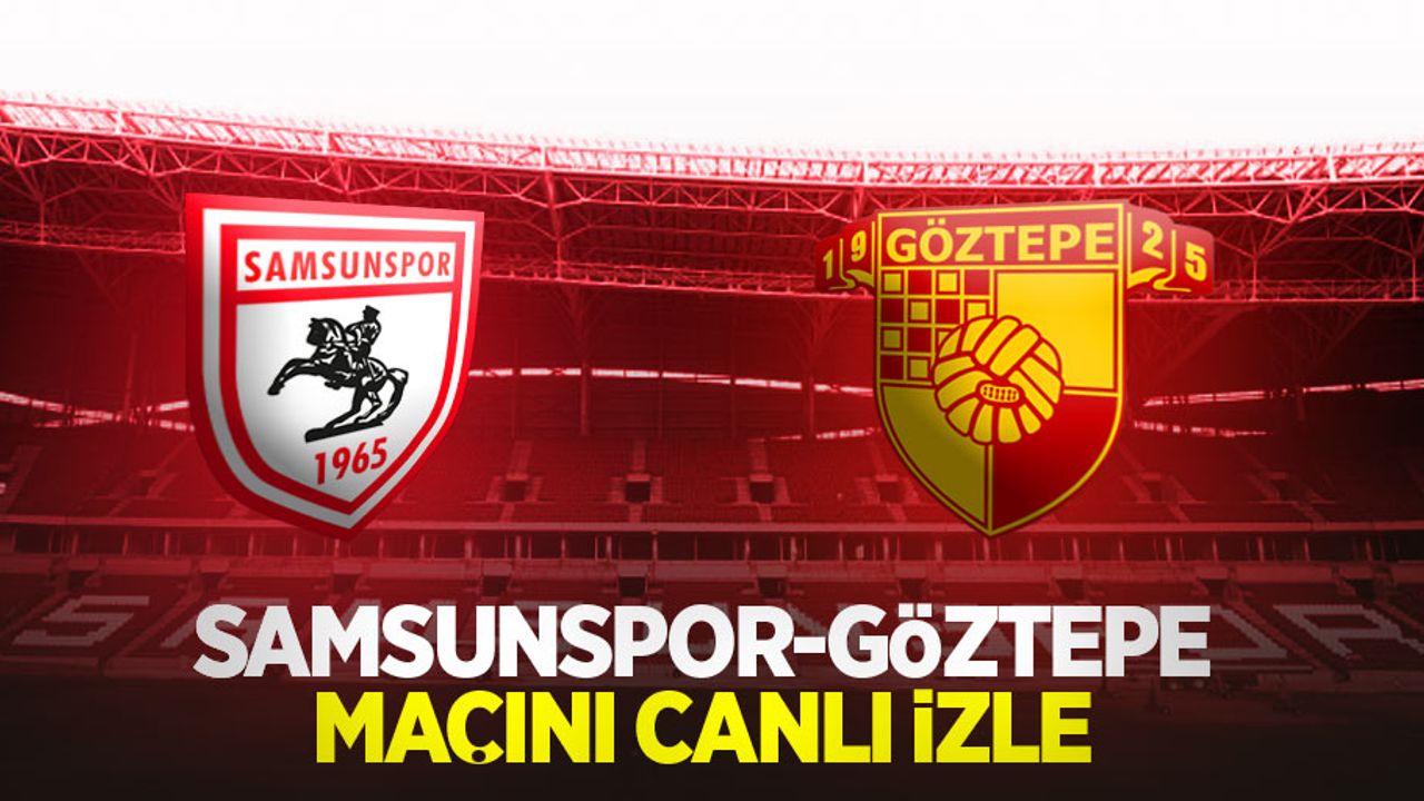 Samsunspor-Göztepe Maçını Canlı İzle 
