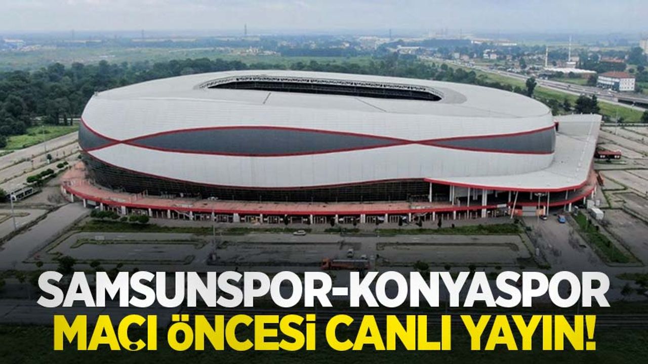 Samsunspor-Konyaspor Maçı Öncesi Canlı Yayın!