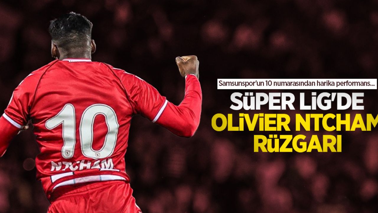 Samsunspor'un 10 numarasından harika performans...  SÜPER LİG'DE OLİVİER NTCHAM  RÜZGARI 