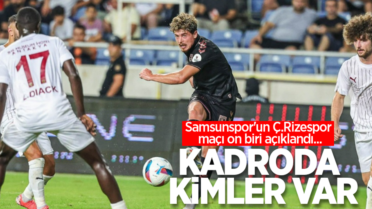 Samsunspor'un Ç.Rizespor maçı on biri açıklandı...  Kadroda Kimler VAR 