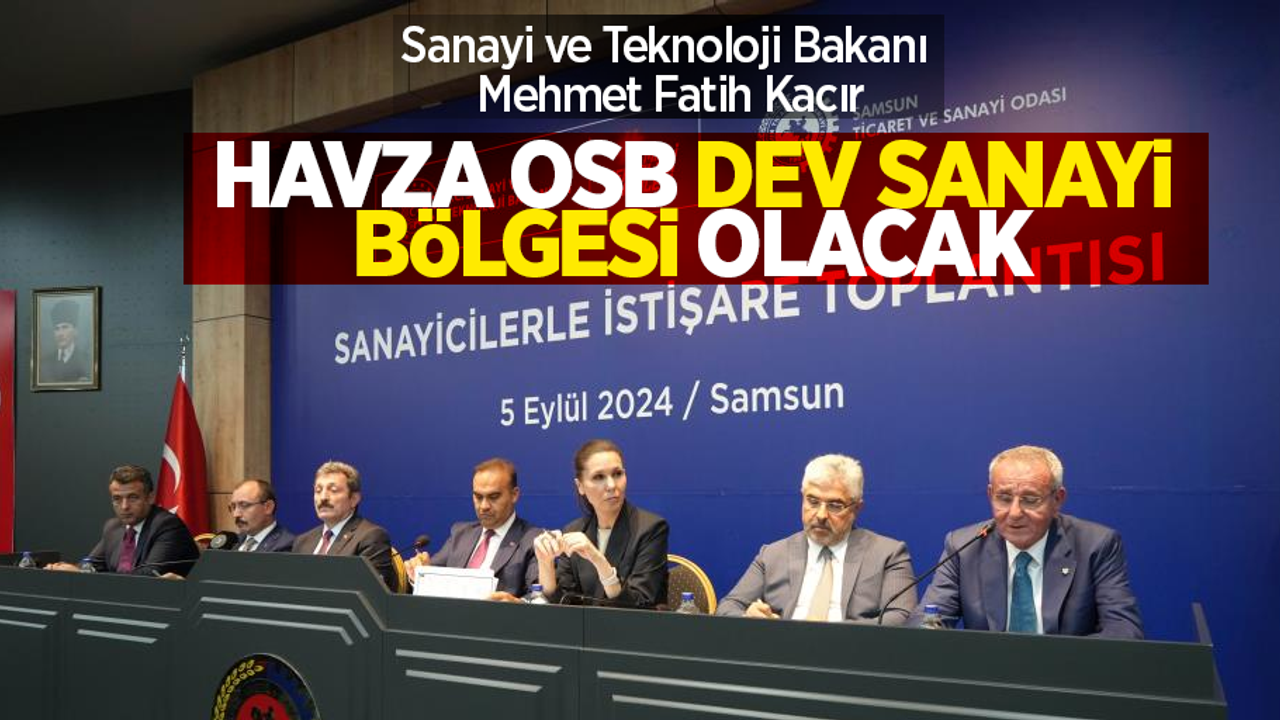 Sanayi ve Teknoloji Bakanı Mehmet Fatih Kacır: Havza OSB dev sanayi bölgesi olacak