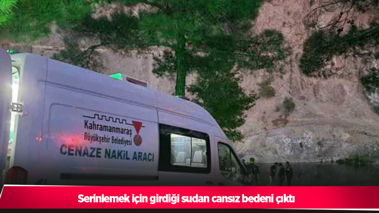 Serinlemek için girdiği sudan cansız bedeni çıktı