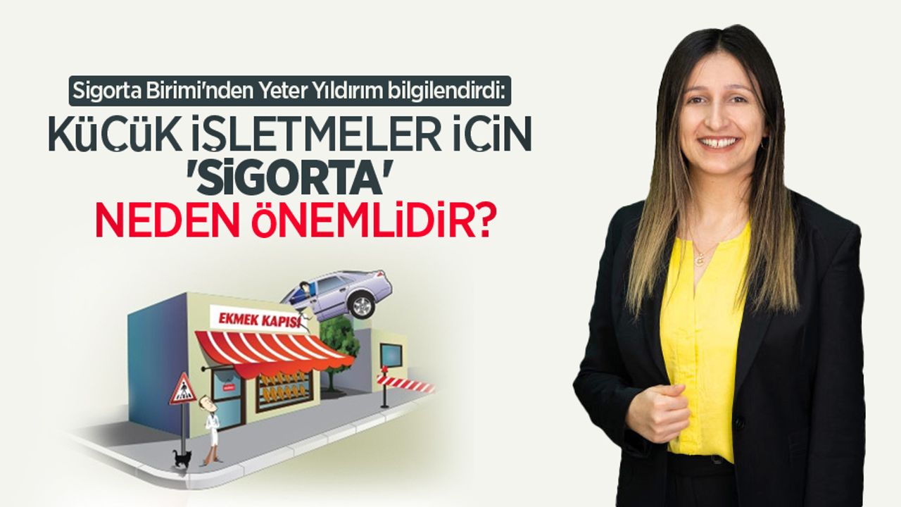 Sigorta Birimi'nden Yeter Yıldırım bilgilendirdi: Küçük işletmeler için 'sigorta' neden önemlidir?