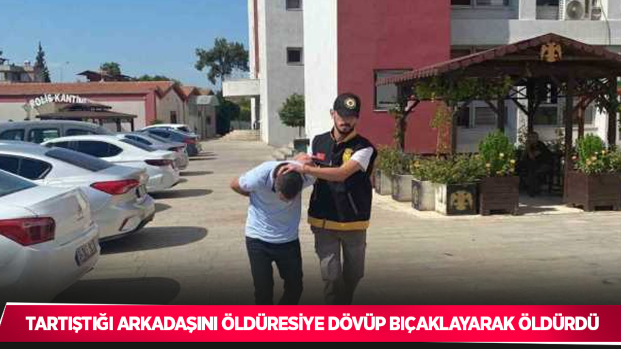 Tartıştığı arkadaşını öldüresiye dövüp bıçaklayarak öldürdü