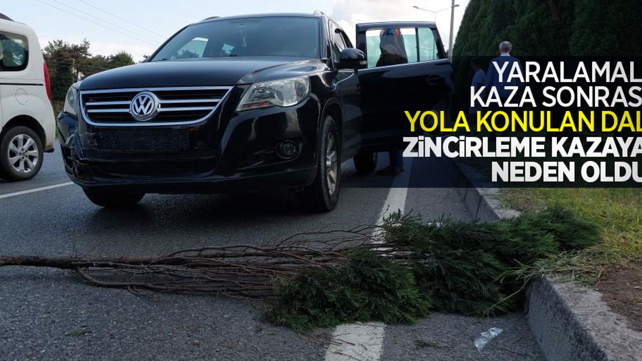 Yaralamalı kaza sonrası yola konulan dal zincirleme kazaya neden oldu