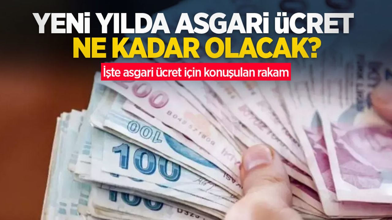 Yeni yılda asgari ücret ne kadar olacak? İşte asgari ücret için konuşulan rakam