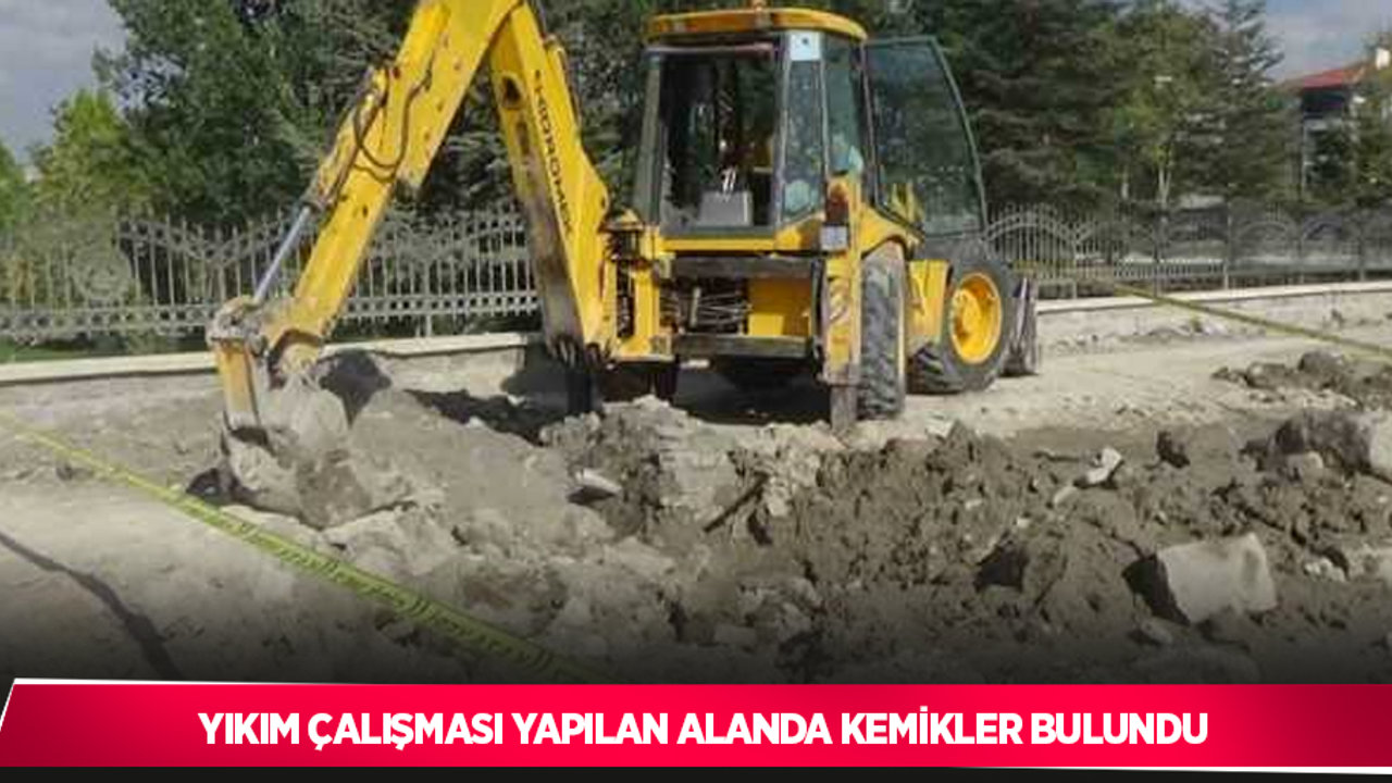 Yıkım çalışması yapılan alanda kemikler bulundu