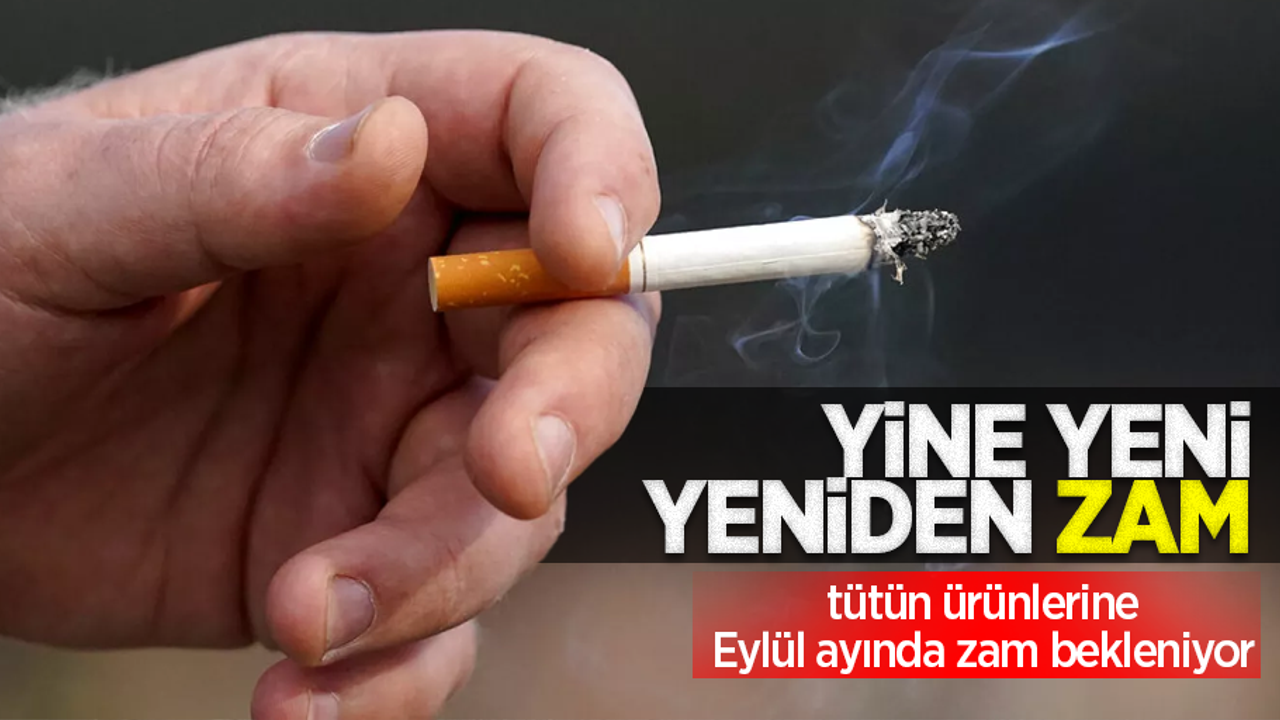 Yine yeni yeniden zam: Tütün ürünlerine Eylül ayında zam bekleniyor