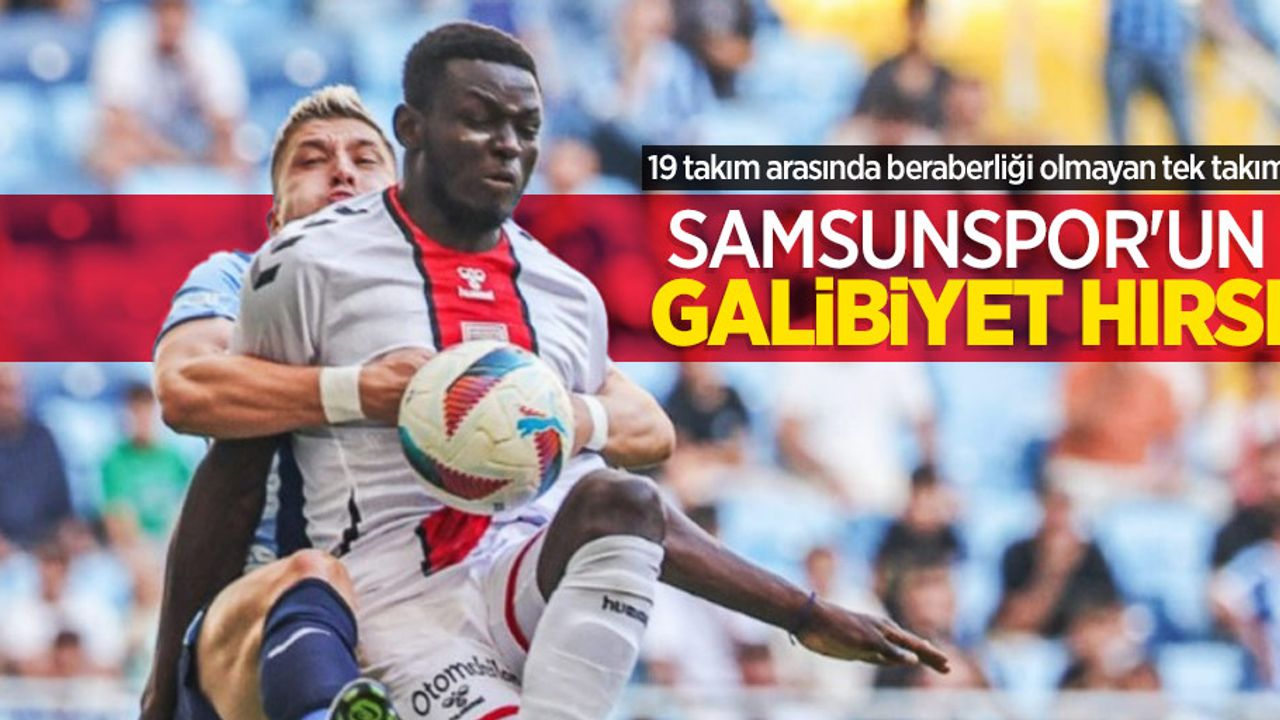 19 takım arasında beraberliği olmayan tek takım   SAMSUNSPOR'UN GALiBiYET HIRSI