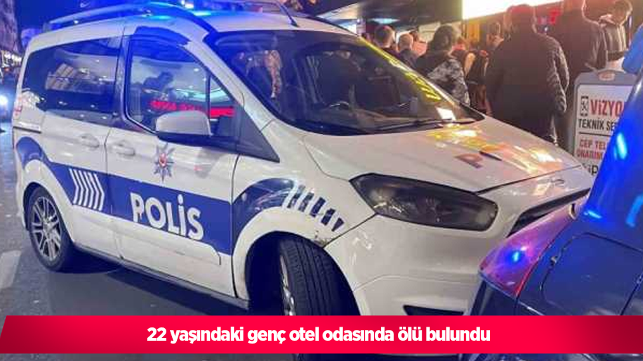 22 yaşındaki genç otel odasında ölü bulundu