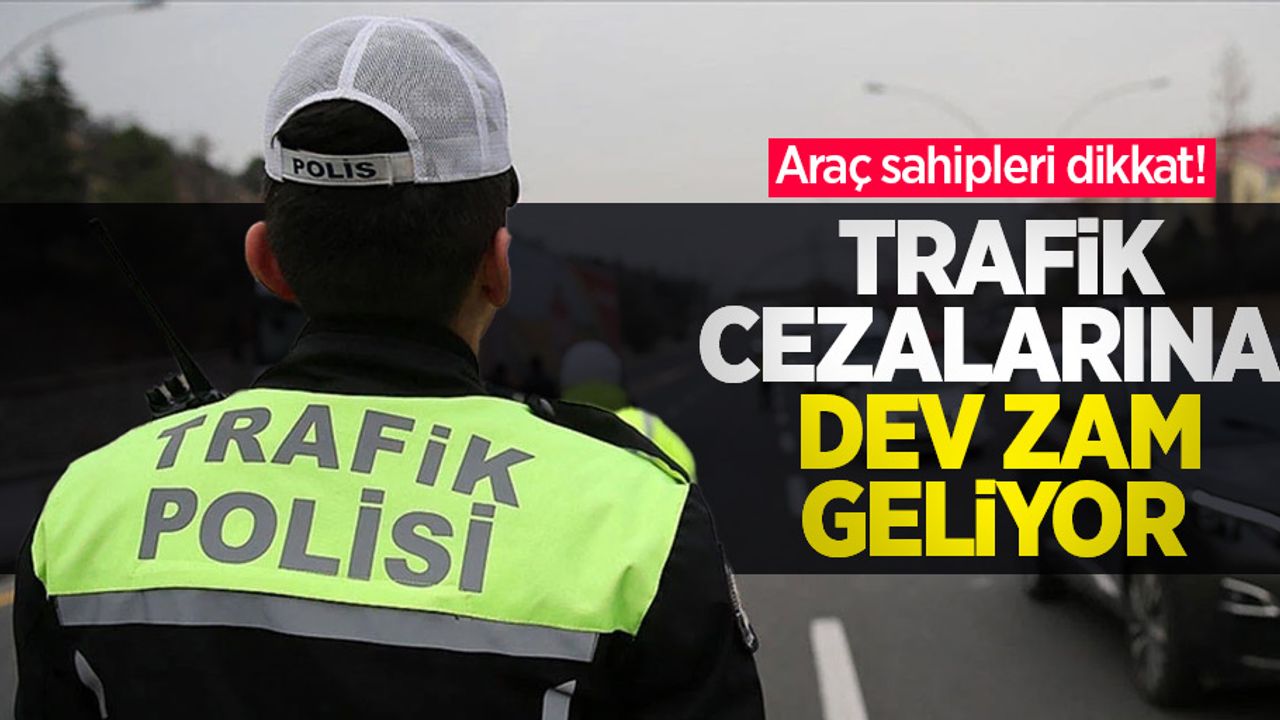 Araç sahipleri dikkat! Trafik cezalarına dev zam geliyor