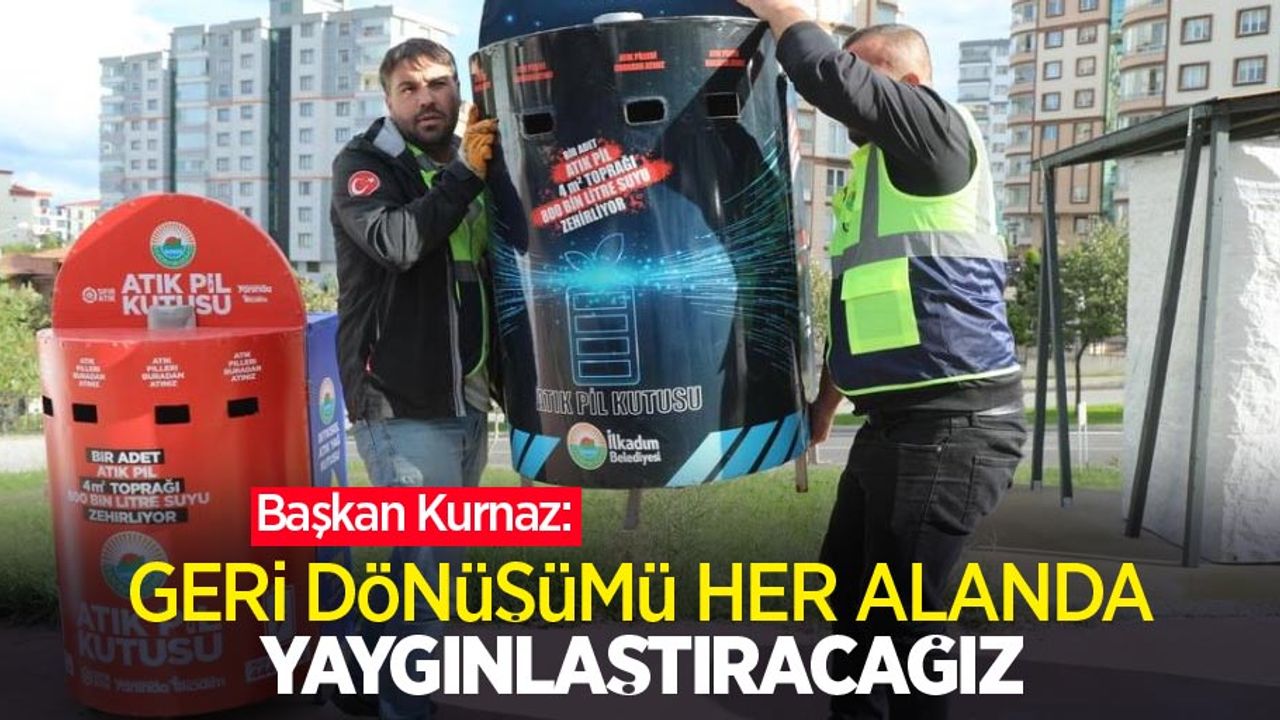 Başkan Kurnaz: “Geri dönüşümü her alanda yaygınlaştıracağız”