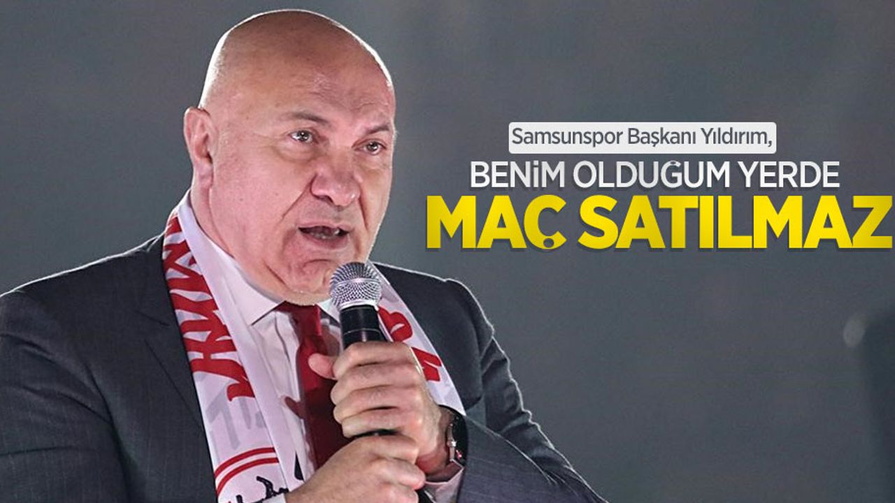 Başkan Yıldırım: Benim olduğum yerde maç satılmaz