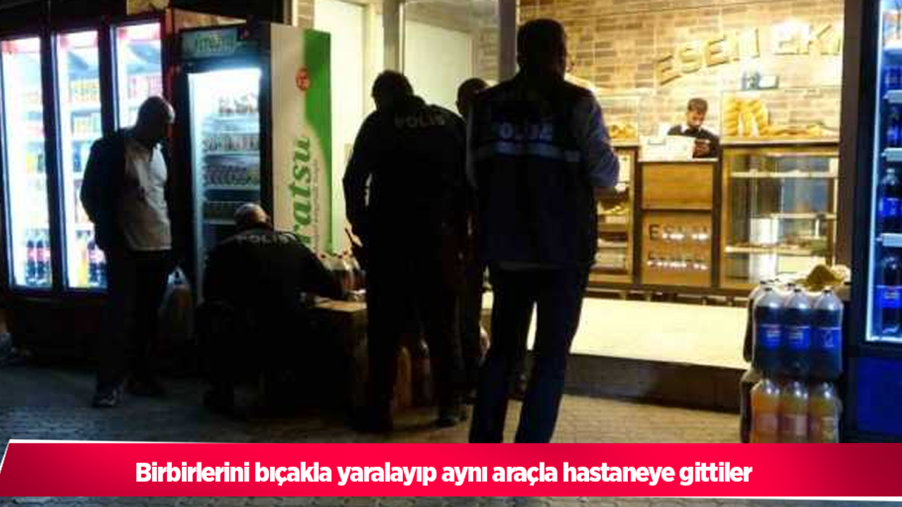 Birbirlerini bıçakla yaralayıp aynı araçla hastaneye gittiler