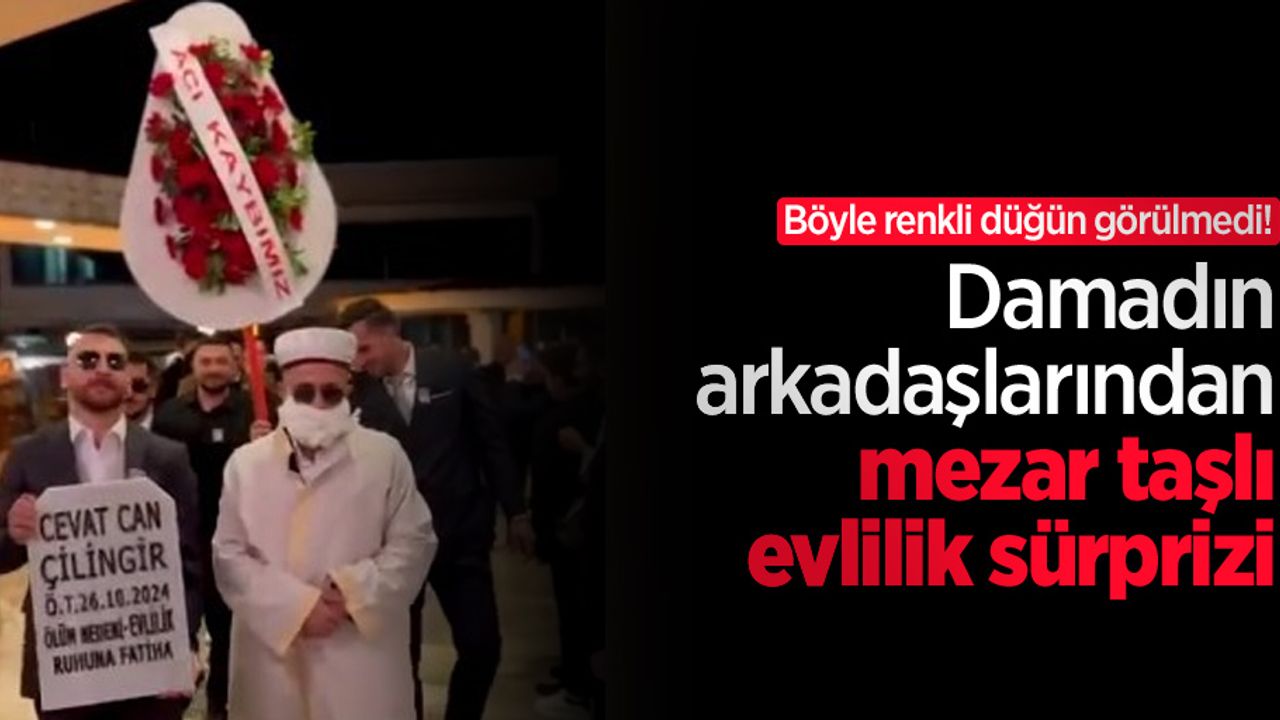 Böyle renkli düğün görülmedi! Damadın arkadaşlarından mezar taşlı evlilik sürprizi