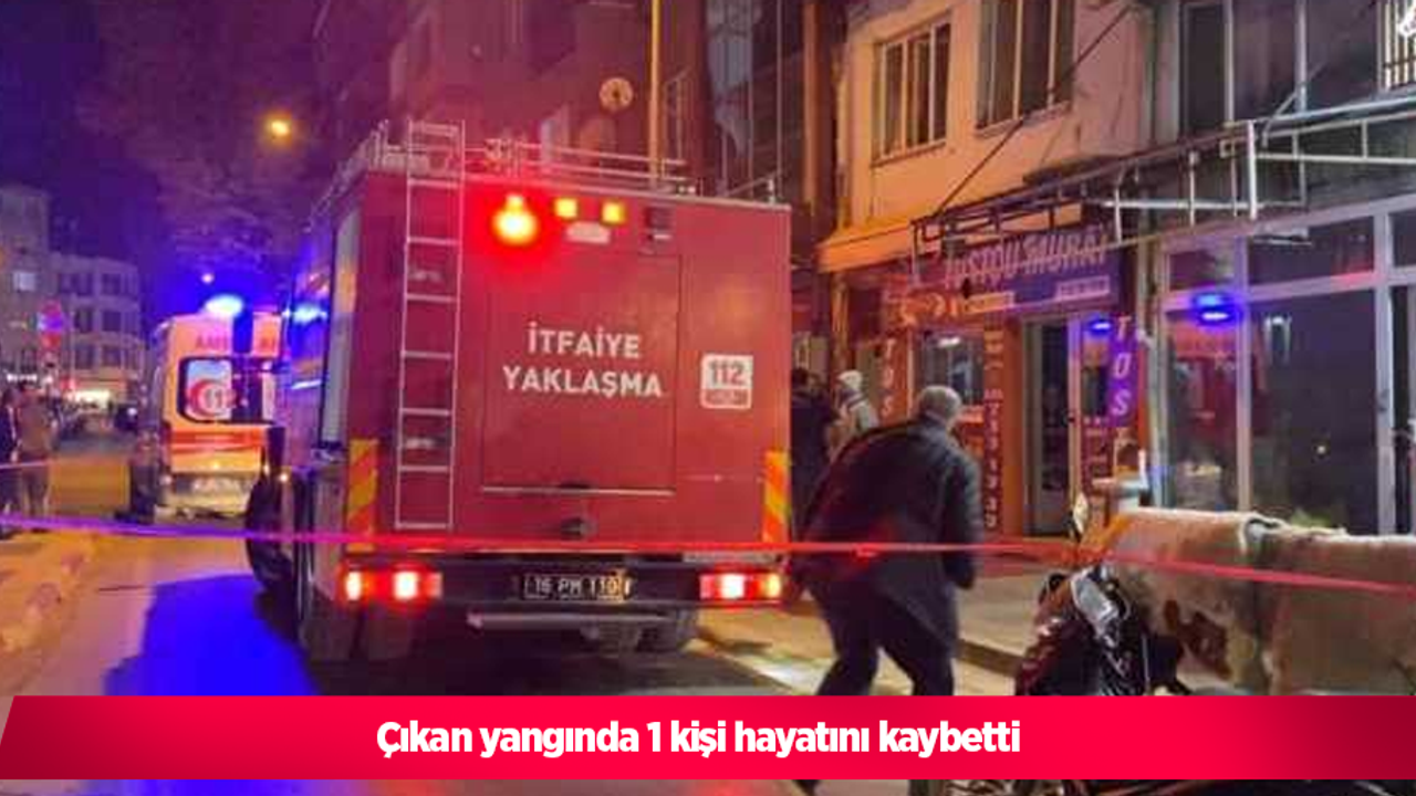 çıkan yangında 1 kişi hayatını kaybetti