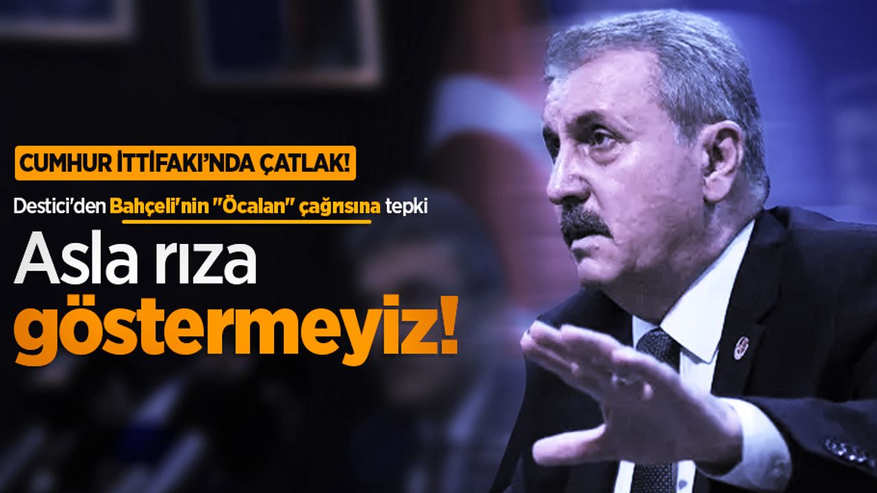 Cumhur İttifakı'nda çatlak! Destici'den Bahçeli'nin "Öcalan" çağrısına tepki: Asla rıza göstermeyiz