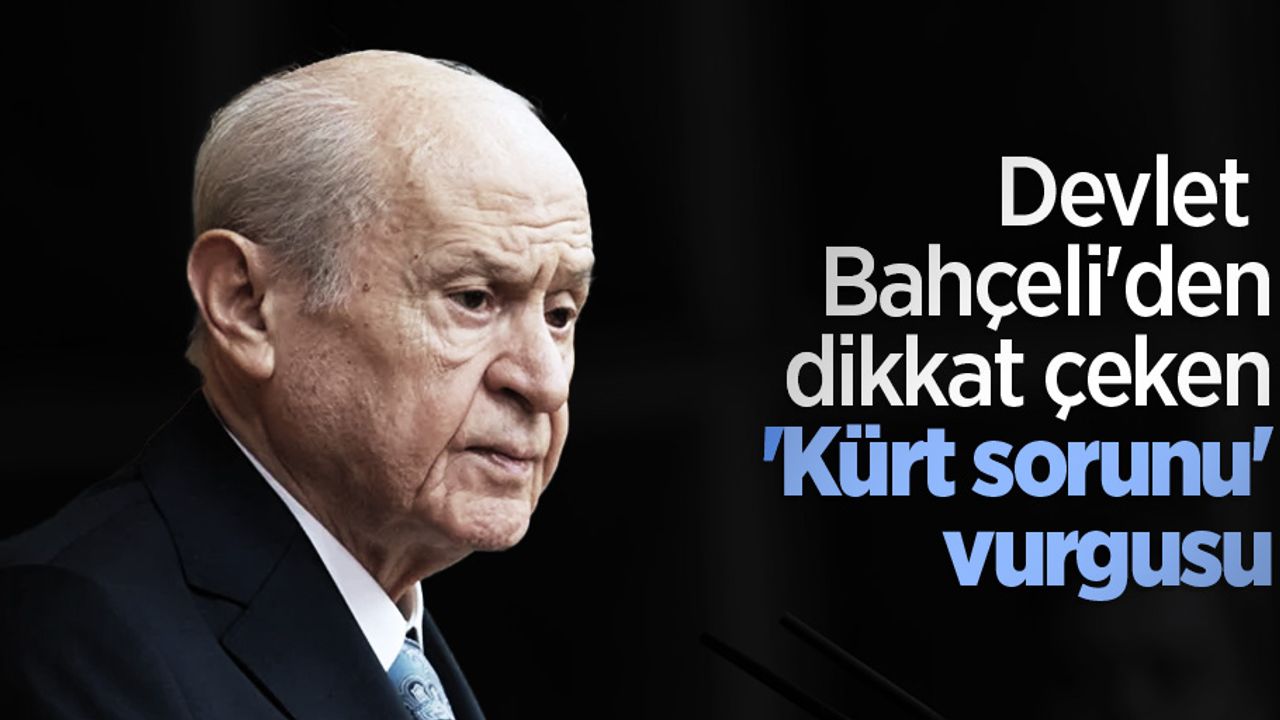 Devlet Bahçeli'den dikkat çeken 'Kürt sorunu' vurgusu