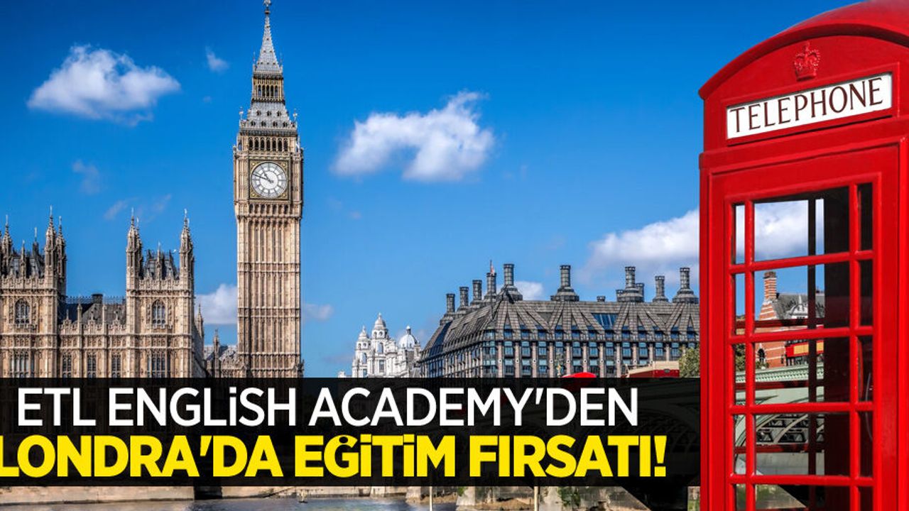 ETL English Academy’den Londra’da Eğitim Fırsatı!