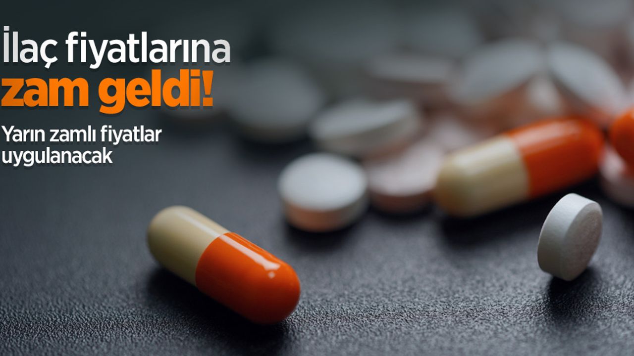 İlaç fiyatlarına zam geldi! Yarın zamlı fiyatlar uygulanacak