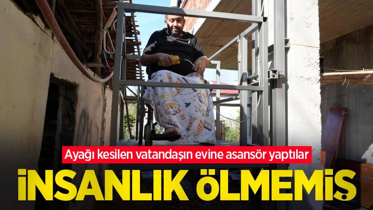 İnsanlık ölmemiş: Ayağı kesilen vatandaşın evine asansör yaptılar