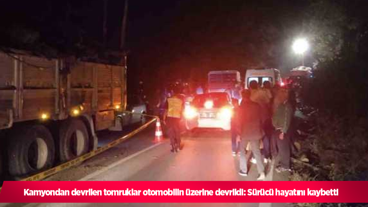Kamyondan devrilen tomruklar otomobilin üzerine devrildi: Sürücü hayatını kaybetti