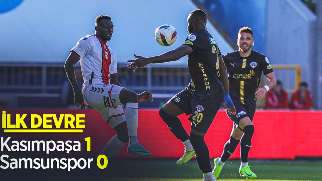 Kasımpaşa 1 Samsunspor 0 (İlk Devre) 