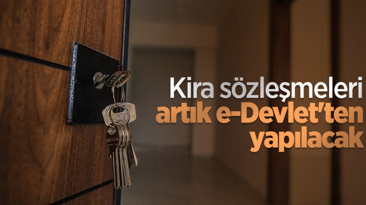 Kira sözleşmeleri artık e-Devlet'ten yapılacak