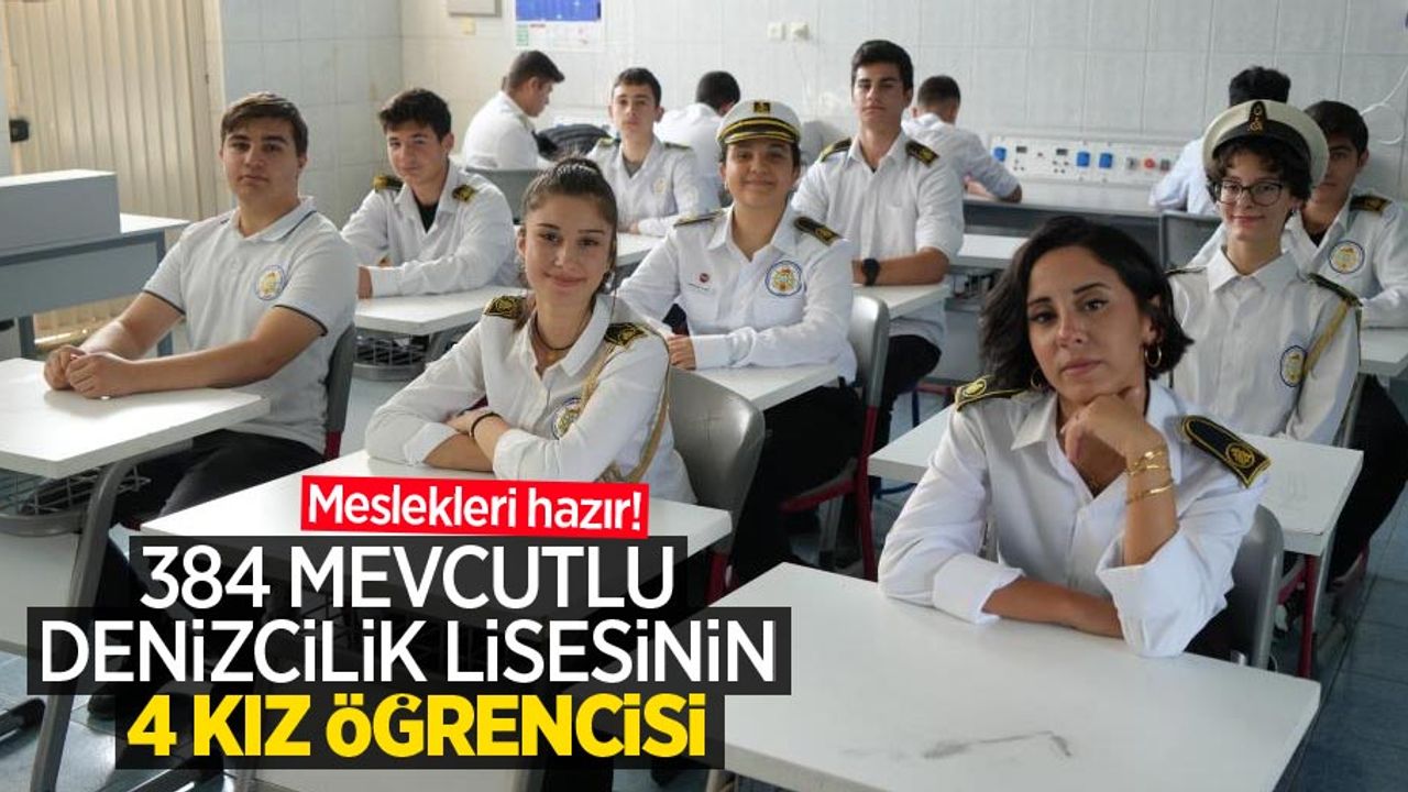 Meslekleri hazır! 384 mevcutlu denizcilik lisesinin 4 kız öğrencisi