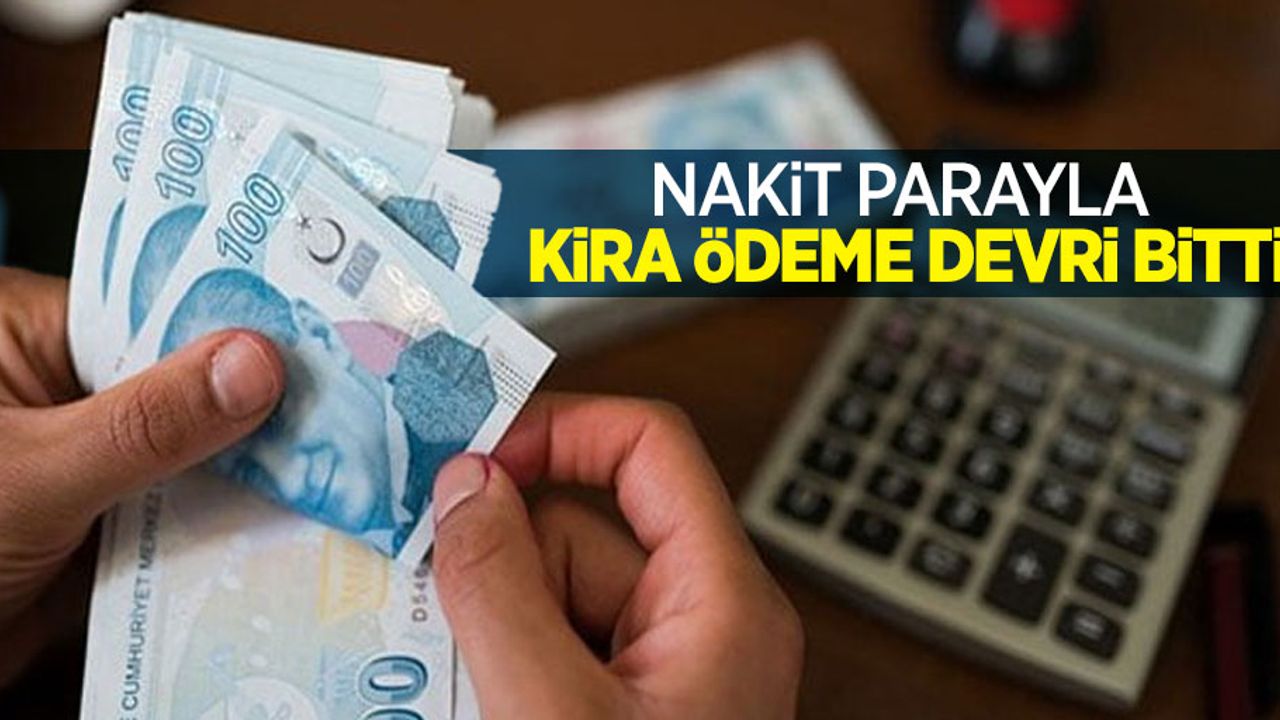 Nakit parayla kira ödeme devri bitti