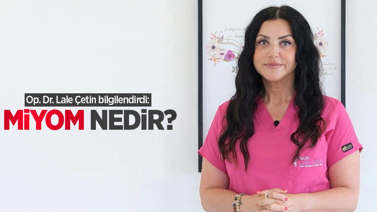 Op. Dr. Lale Çetin bilgilendirdi: Miyom nedir?
