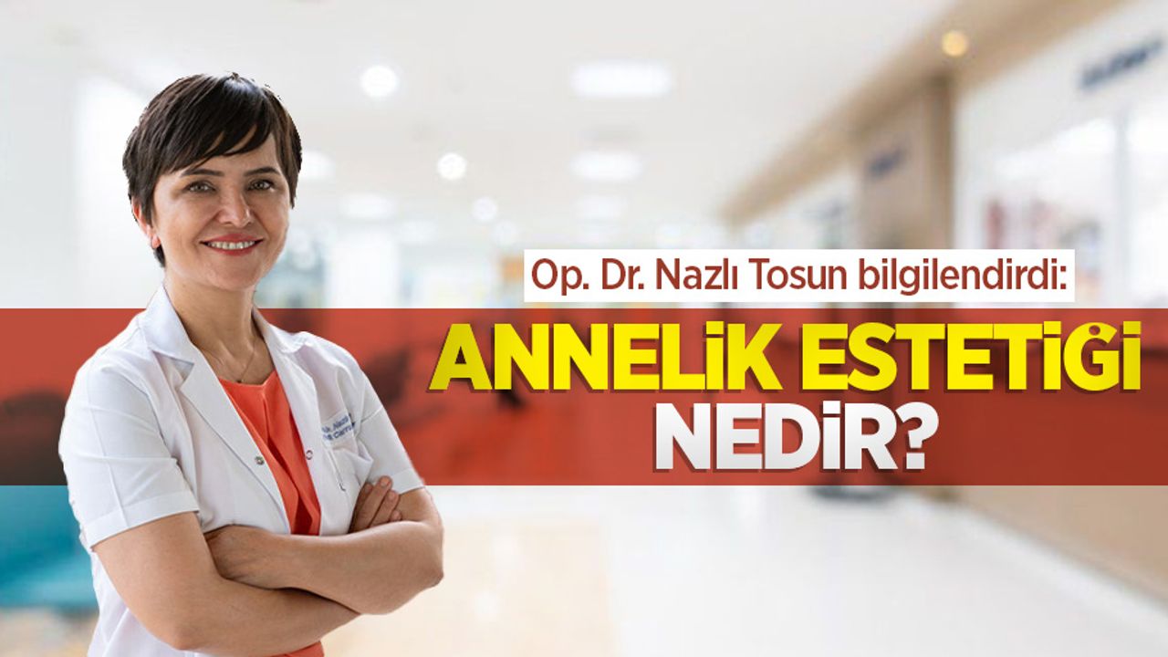 Op. Dr. Nazlı Tosun bilgilendirdi: Annelik estetiği nedir?