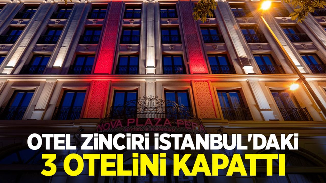 Otel zinciri İstanbul'daki 3 otelini kapattı