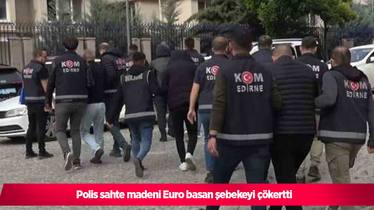 polis sahte madeni Euro basan şebekeyi çökertti