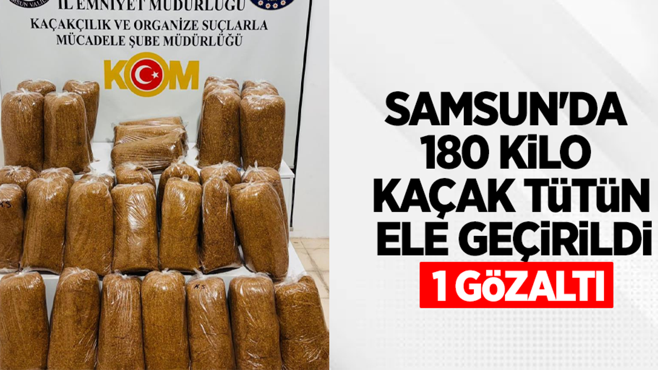 Samsun'da 180 kilo kaçak tütün ele geçirildi: 1 gözaltı