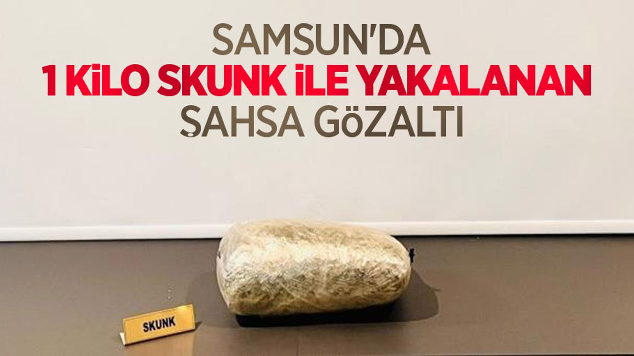 Samsun'da 1 kilo skunk ile yakalanan şahsa gözaltı