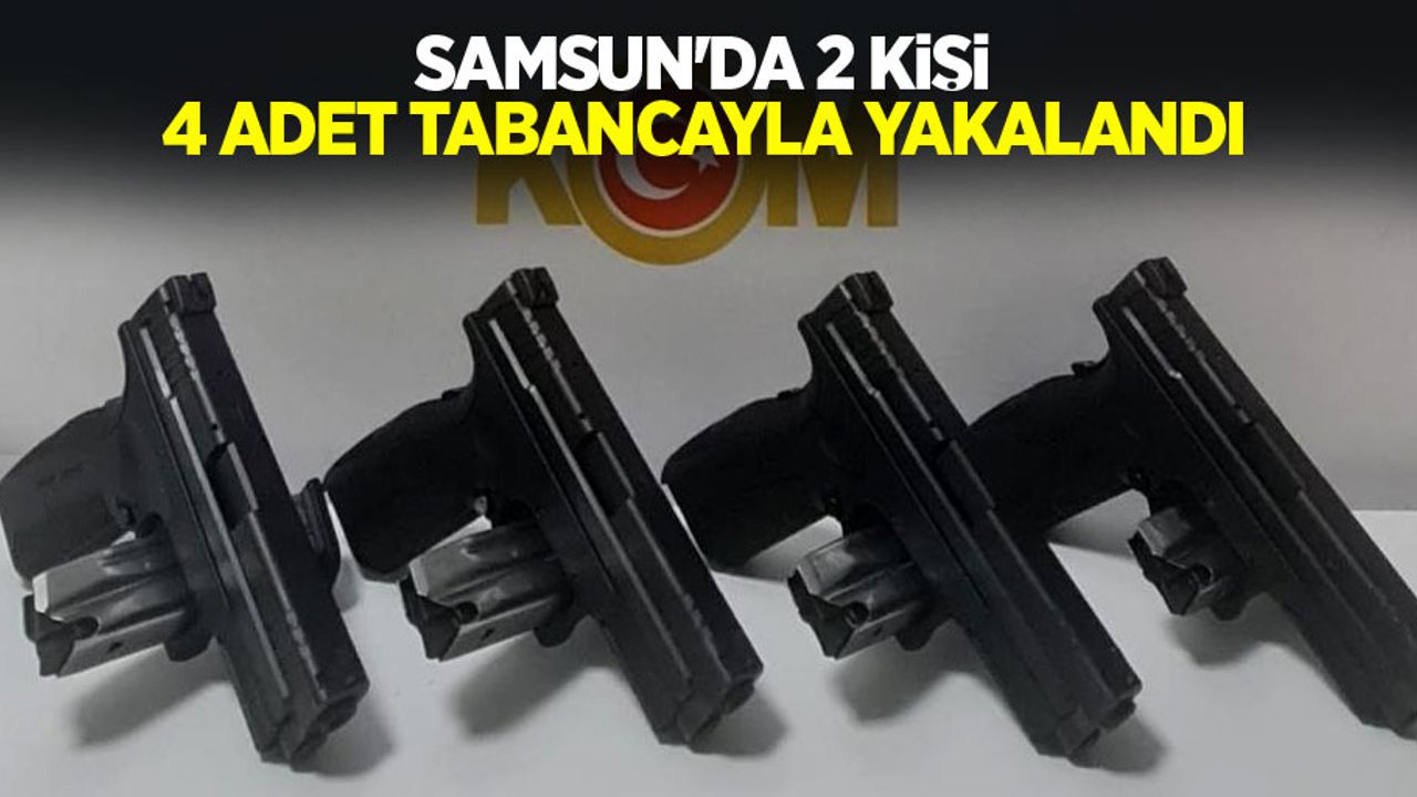 Samsun'da 2 kişi 4 adet tabancayla yakalandı