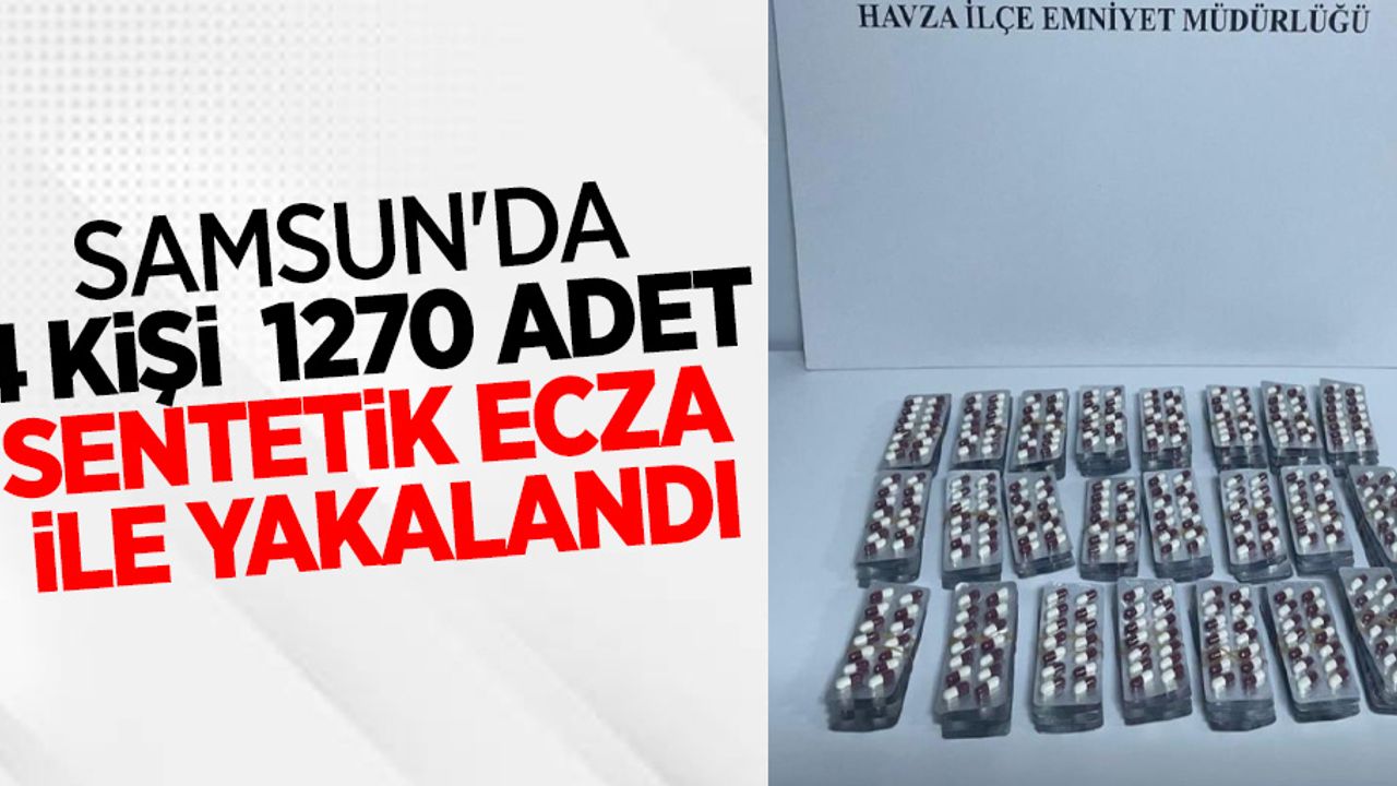 Samsun da 4 kişi 1270 adet sentetik ecza ile yakalandı